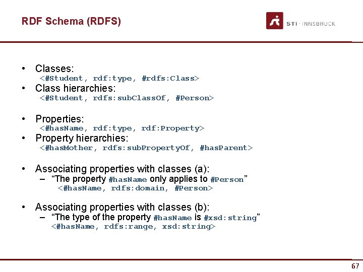 RDF Schema (RDFS) • Classes: <#Student, rdf: type, #rdfs: Class> • Class hierarchies: <#Student,