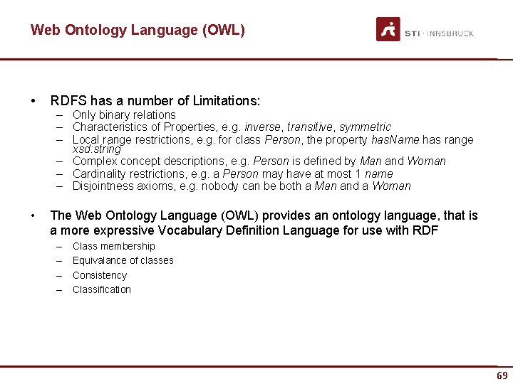 Web Ontology Language (OWL) • RDFS has a number of Limitations: – Only binary