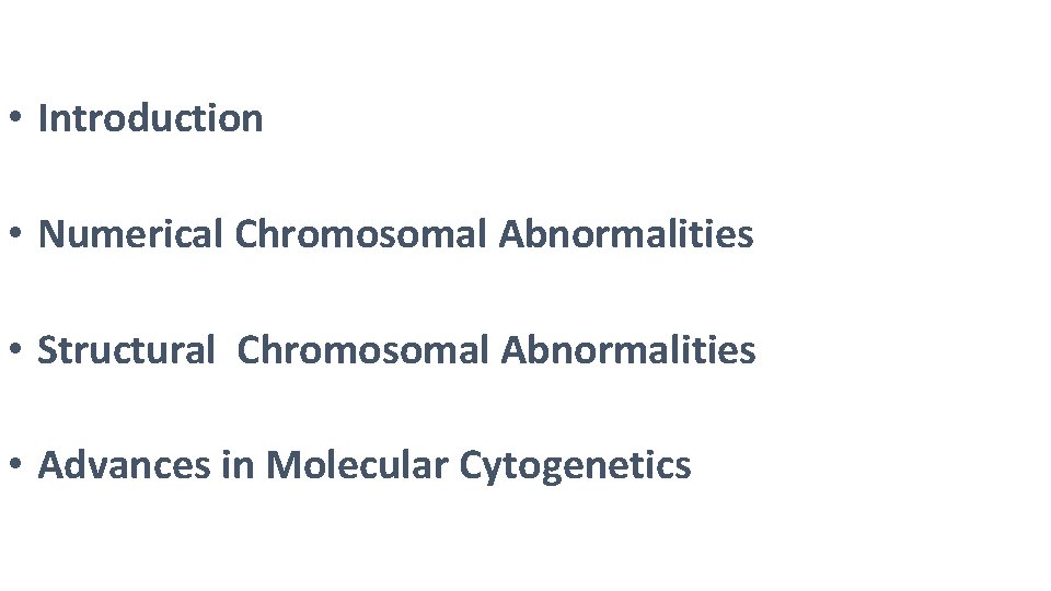 • Introduction • Numerical Chromosomal Abnormalities • Structural Chromosomal Abnormalities • Advances in