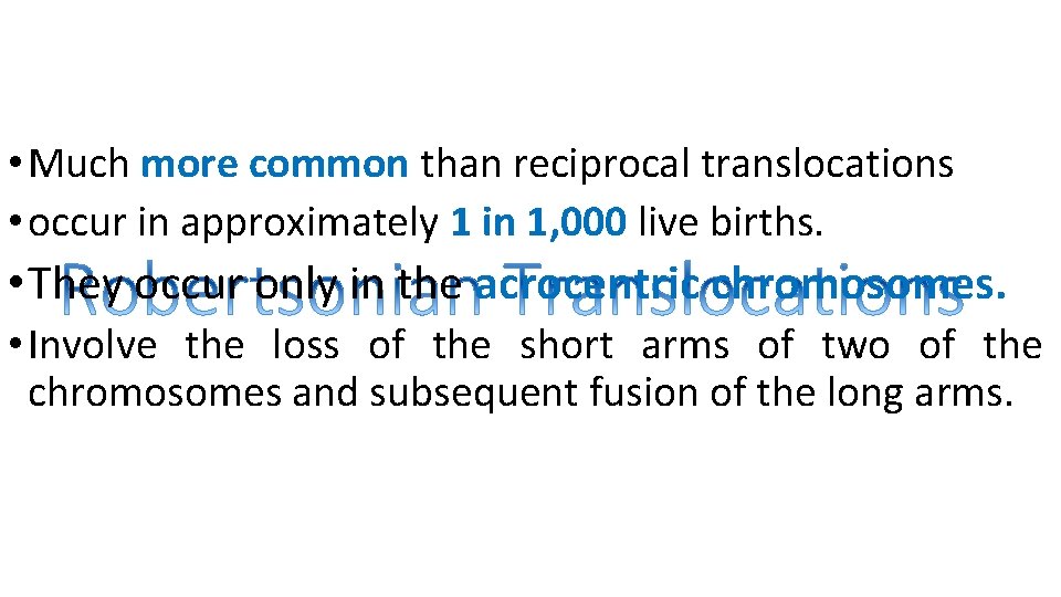  • Much more common than reciprocal translocations • occur in approximately 1 in