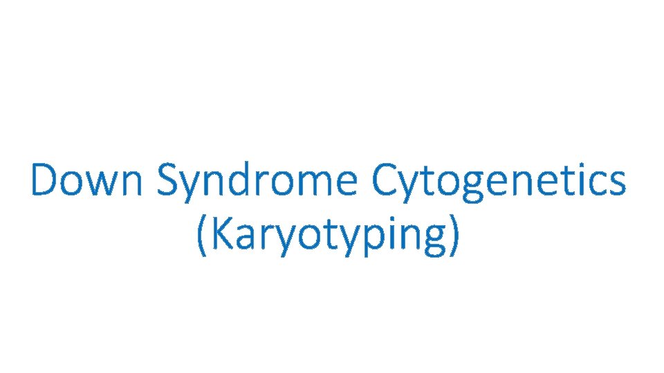 Down Syndrome Cytogenetics (Karyotyping) 