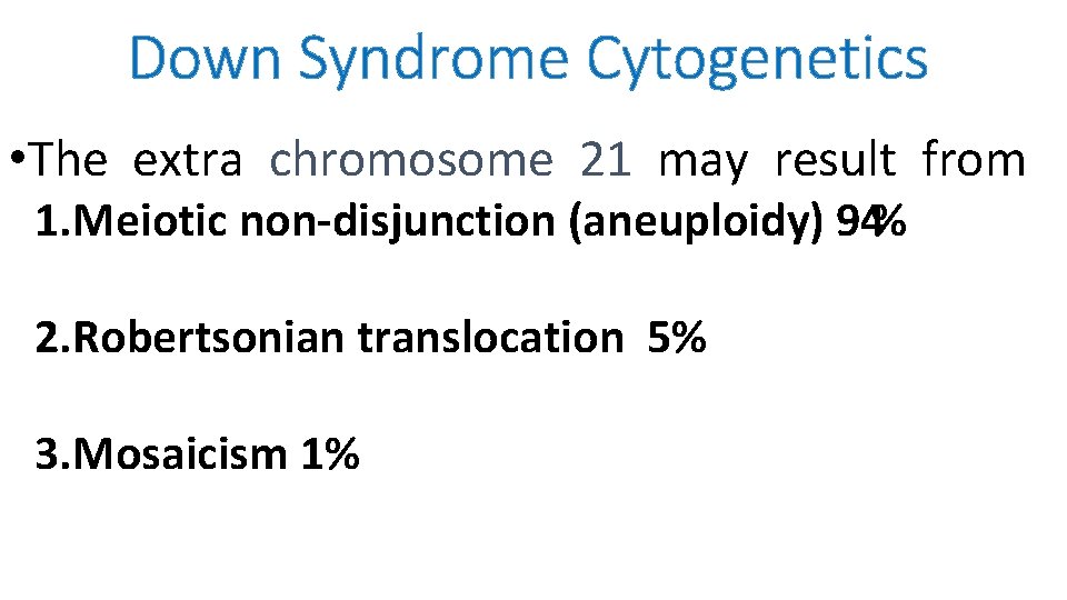 Down Syndrome Cytogenetics • The extra chromosome 21 may result from 1. Meiotic non