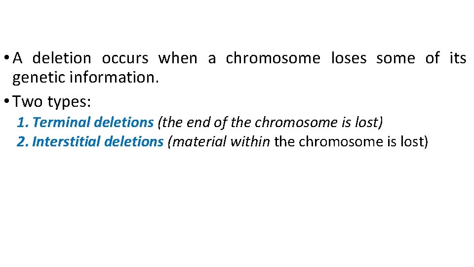  • A deletion occurs when a chromosome loses some of its genetic information.