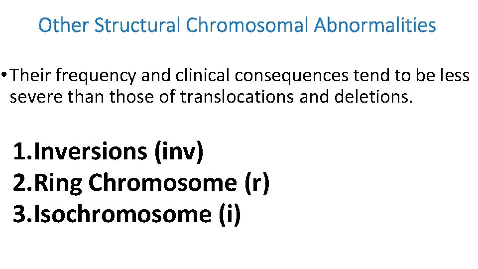 Other Structural Chromosomal Abnormalities • Their frequency and clinical consequences tend to be less