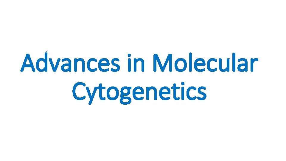 Advances in Molecular Cytogenetics 