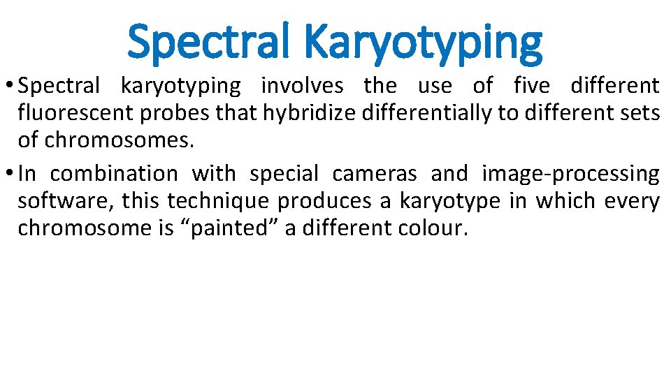 Spectral Karyotyping • Spectral karyotyping involves the use of five different fluorescent probes that
