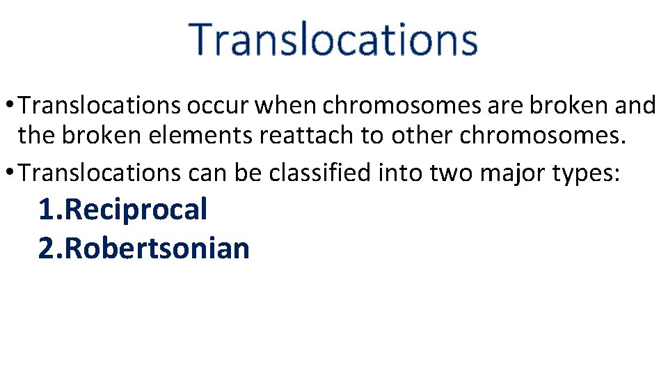 Translocations • Translocations occur when chromosomes are broken and the broken elements reattach to