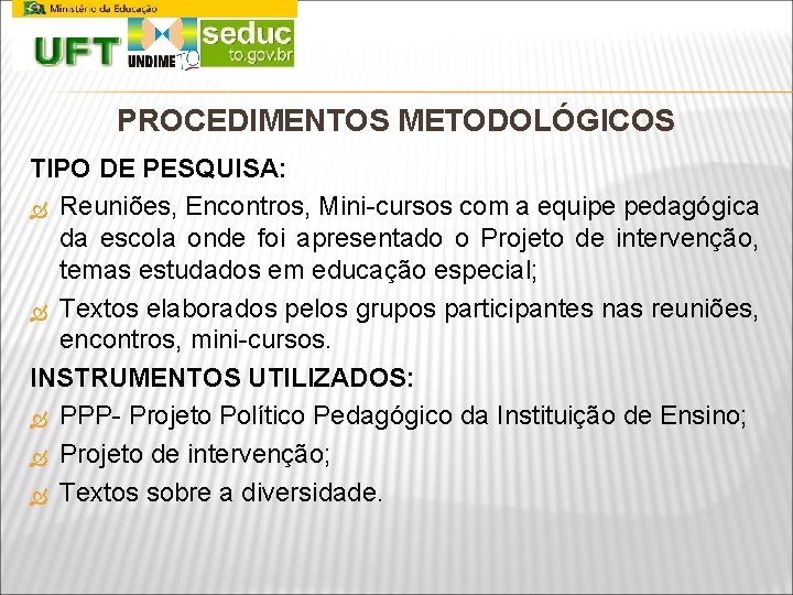 PROCEDIMENTOS METODOLÓGICOS TIPO DE PESQUISA: Reuniões, Encontros, Mini-cursos com a equipe pedagógica da escola