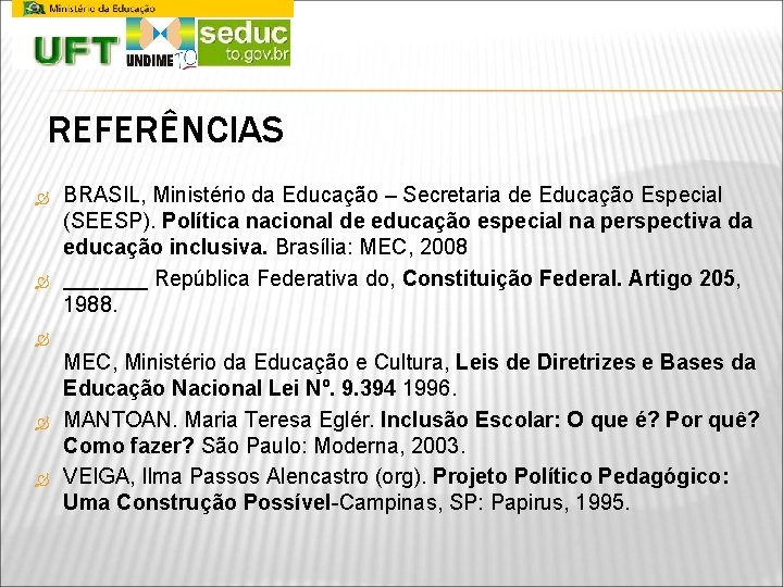 REFERÊNCIAS BRASIL, Ministério da Educação – Secretaria de Educação Especial (SEESP). Política nacional de