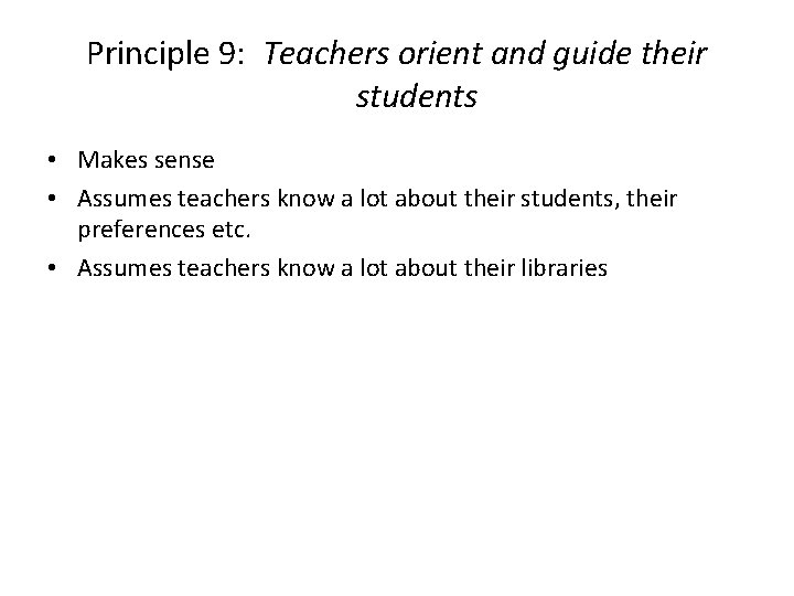 Principle 9: Teachers orient and guide their students • Makes sense • Assumes teachers