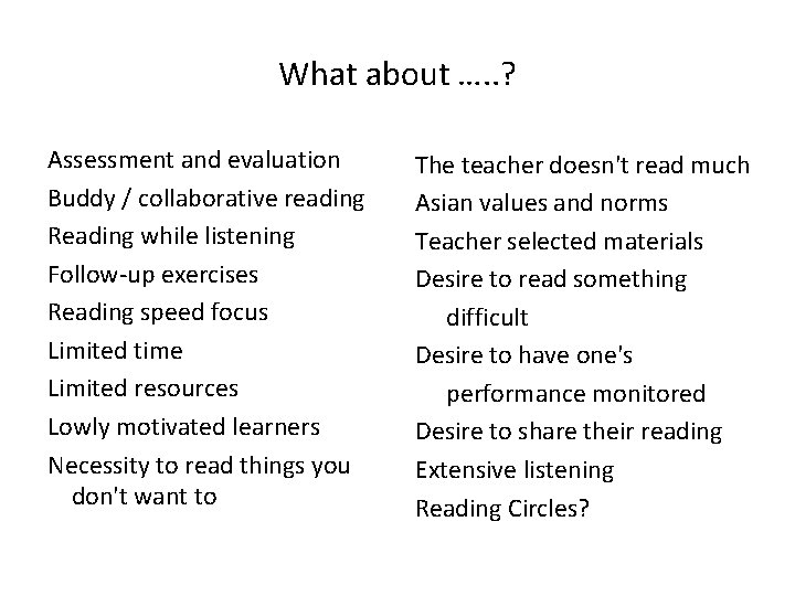 What about …. . ? Assessment and evaluation Buddy / collaborative reading Reading while