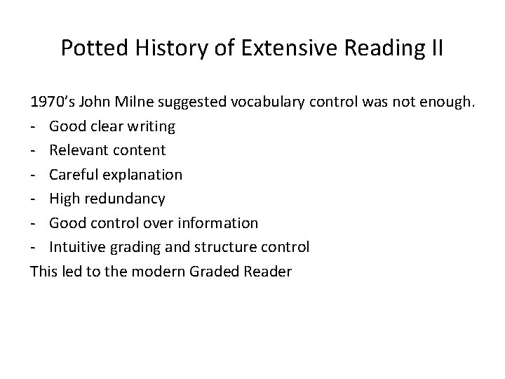 Potted History of Extensive Reading II 1970’s John Milne suggested vocabulary control was not