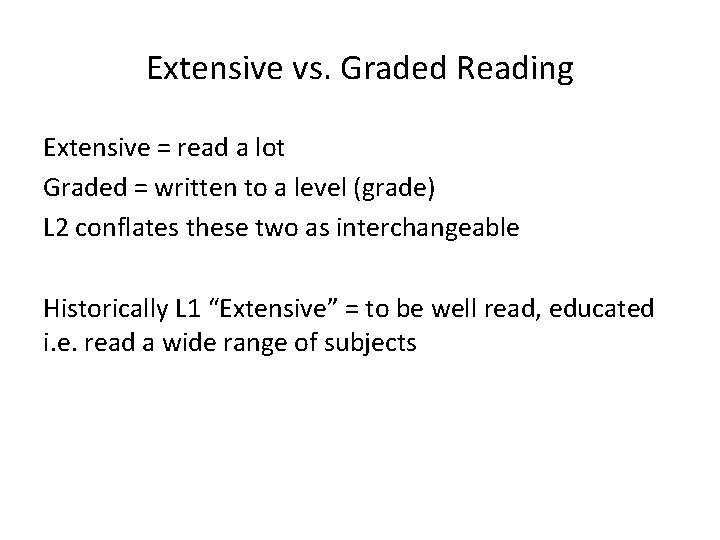 Extensive vs. Graded Reading Extensive = read a lot Graded = written to a