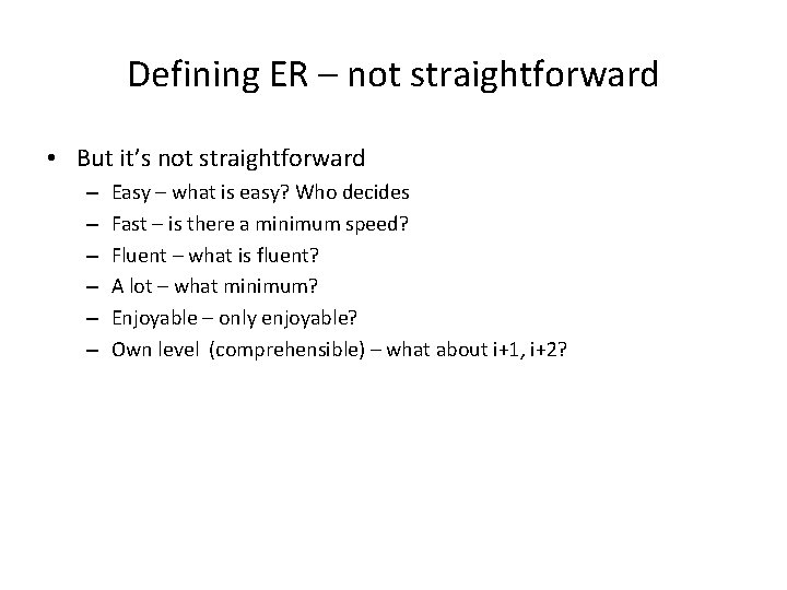 Defining ER – not straightforward • But it’s not straightforward – – – Easy