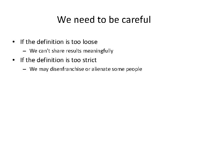 We need to be careful • If the definition is too loose – We