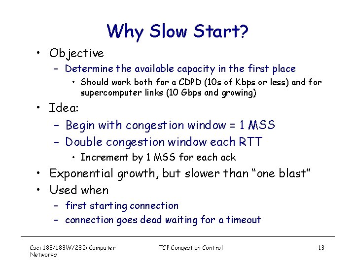 Why Slow Start? • Objective – Determine the available capacity in the first place