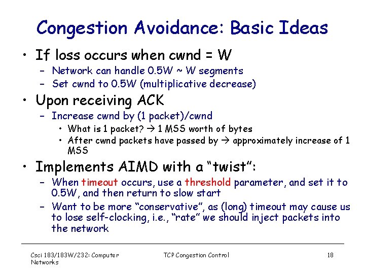 Congestion Avoidance: Basic Ideas • If loss occurs when cwnd = W – Network