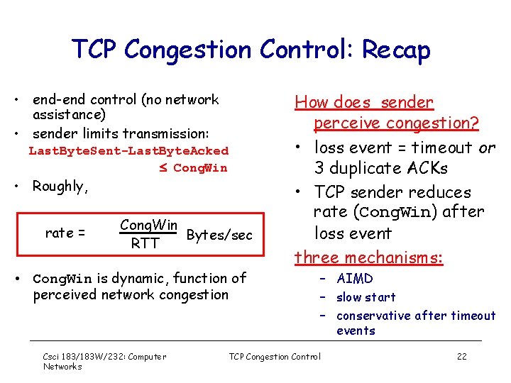 TCP Congestion Control: Recap • end-end control (no network assistance) • sender limits transmission: