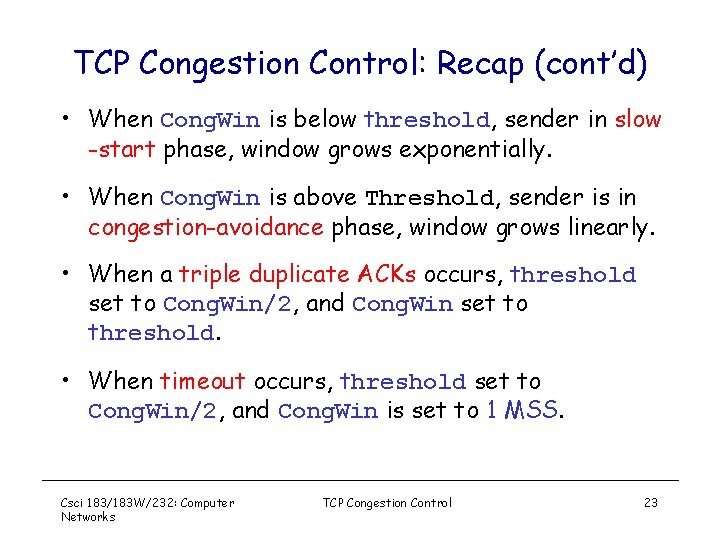 TCP Congestion Control: Recap (cont’d) • When Cong. Win is below threshold, sender in