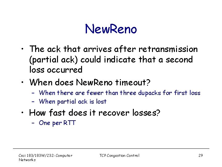 New. Reno • The ack that arrives after retransmission (partial ack) could indicate that