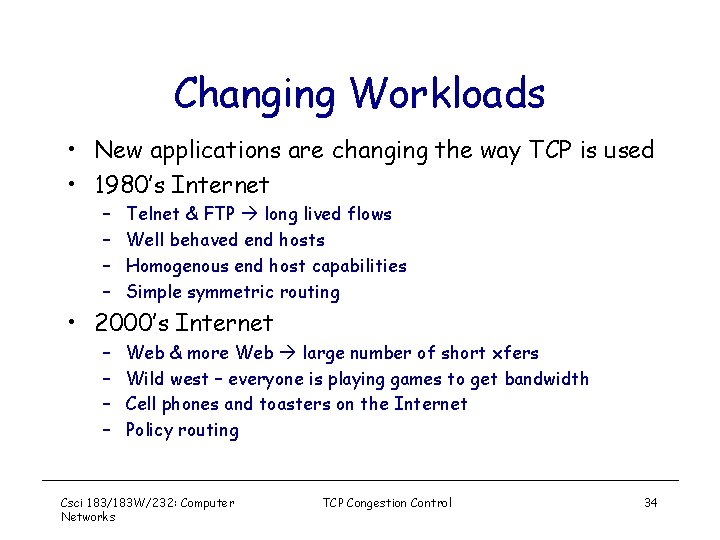 Changing Workloads • New applications are changing the way TCP is used • 1980’s