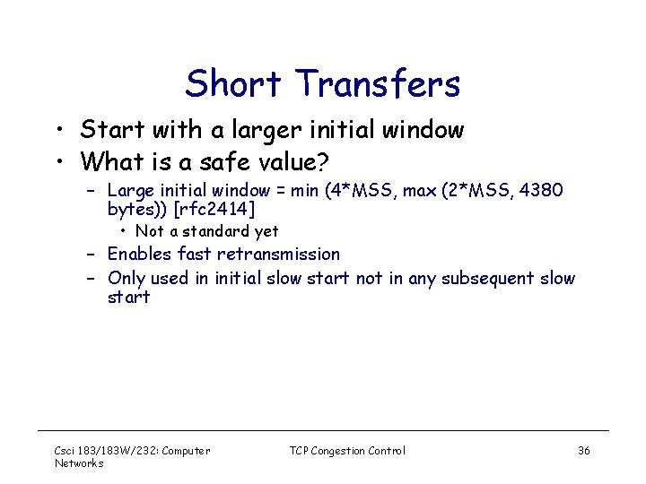 Short Transfers • Start with a larger initial window • What is a safe