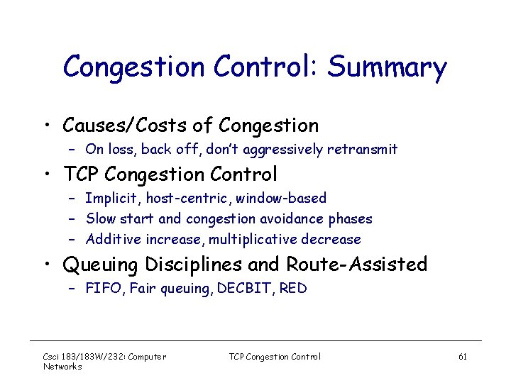 Congestion Control: Summary • Causes/Costs of Congestion – On loss, back off, don’t aggressively