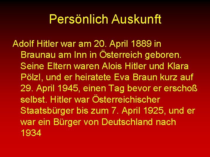 Persönlich Auskunft Adolf Hitler war am 20. April 1889 in Braunau am Inn in