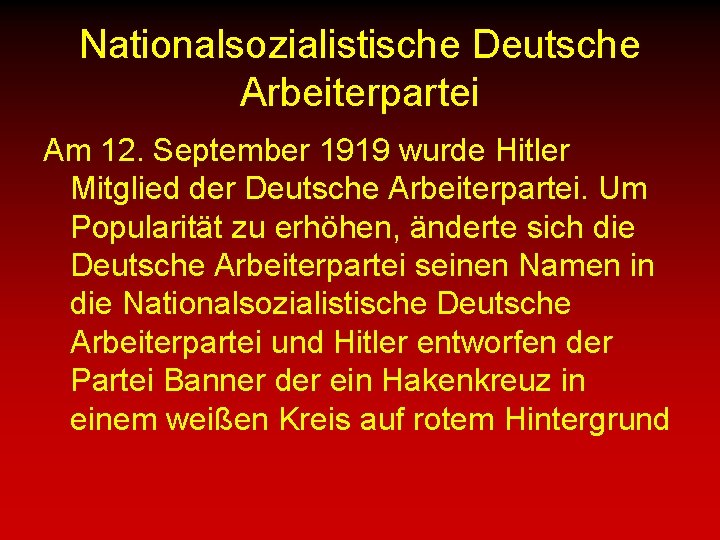 Nationalsozialistische Deutsche Arbeiterpartei Am 12. September 1919 wurde Hitler Mitglied der Deutsche Arbeiterpartei. Um