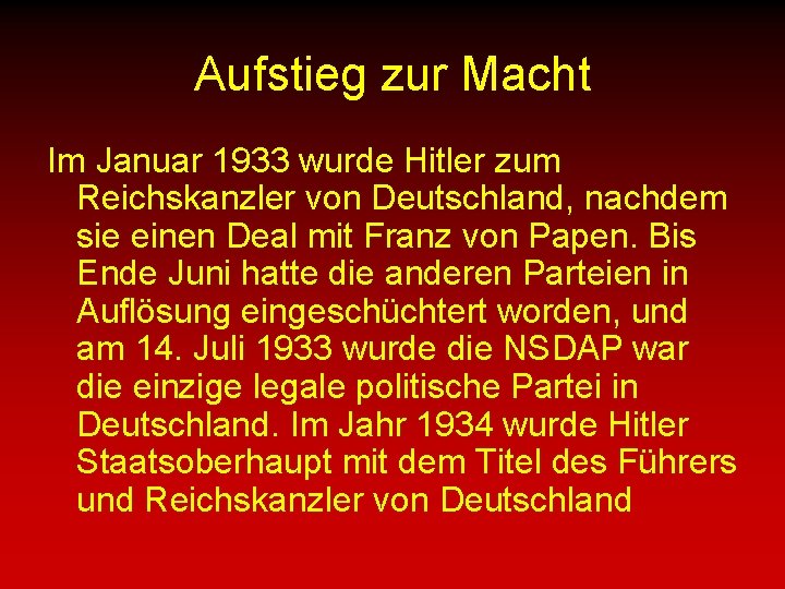 Aufstieg zur Macht Im Januar 1933 wurde Hitler zum Reichskanzler von Deutschland, nachdem sie