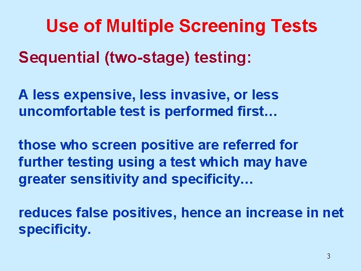 Use of Multiple Screening Tests Sequential (two-stage) testing: A less expensive, less invasive, or