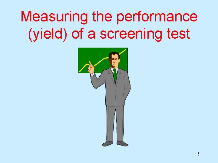 Measuring the performance (yield) of a screening test 5 