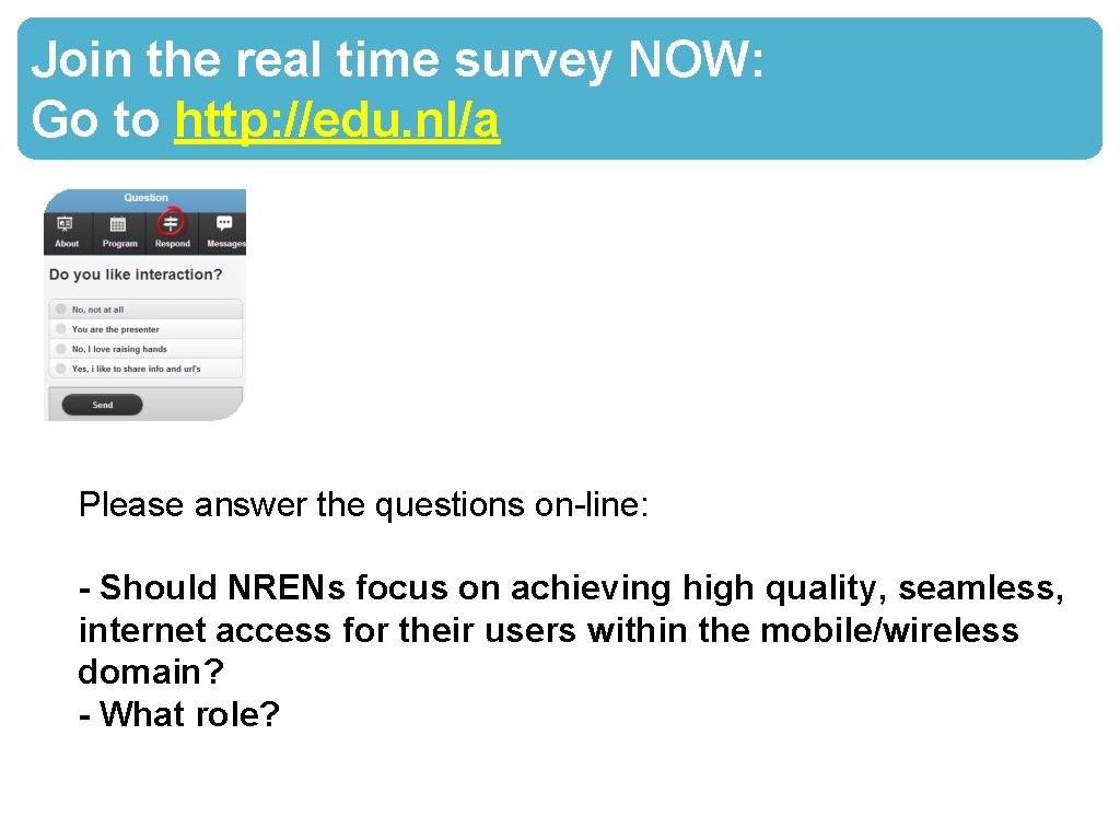 Join the real time survey NOW: Go to http: //edu. nl/a Please answer the