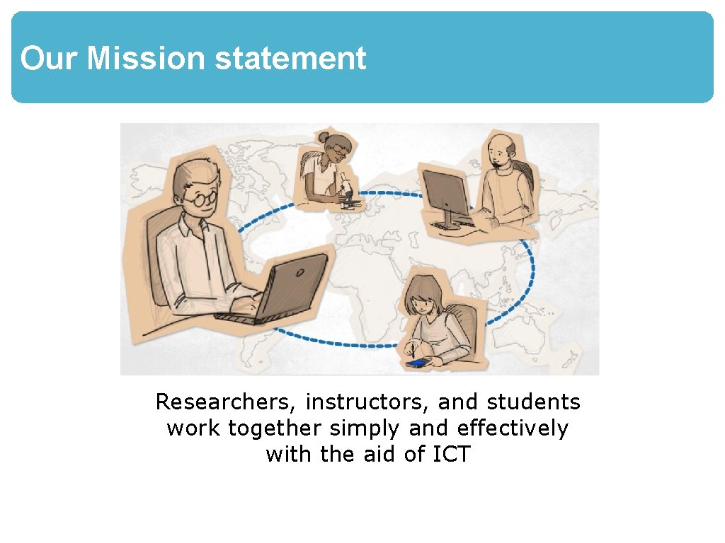 Our Mission statement Researchers, instructors, and students work together simply and effectively with the