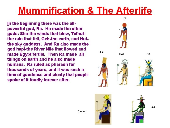 Mummification & The Afterlife Ra In the beginning there was the allpowerful god, Ra.