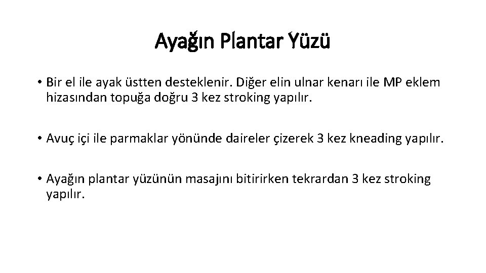 Ayağın Plantar Yüzü • Bir el ile ayak üstten desteklenir. Diğer elin ulnar kenarı