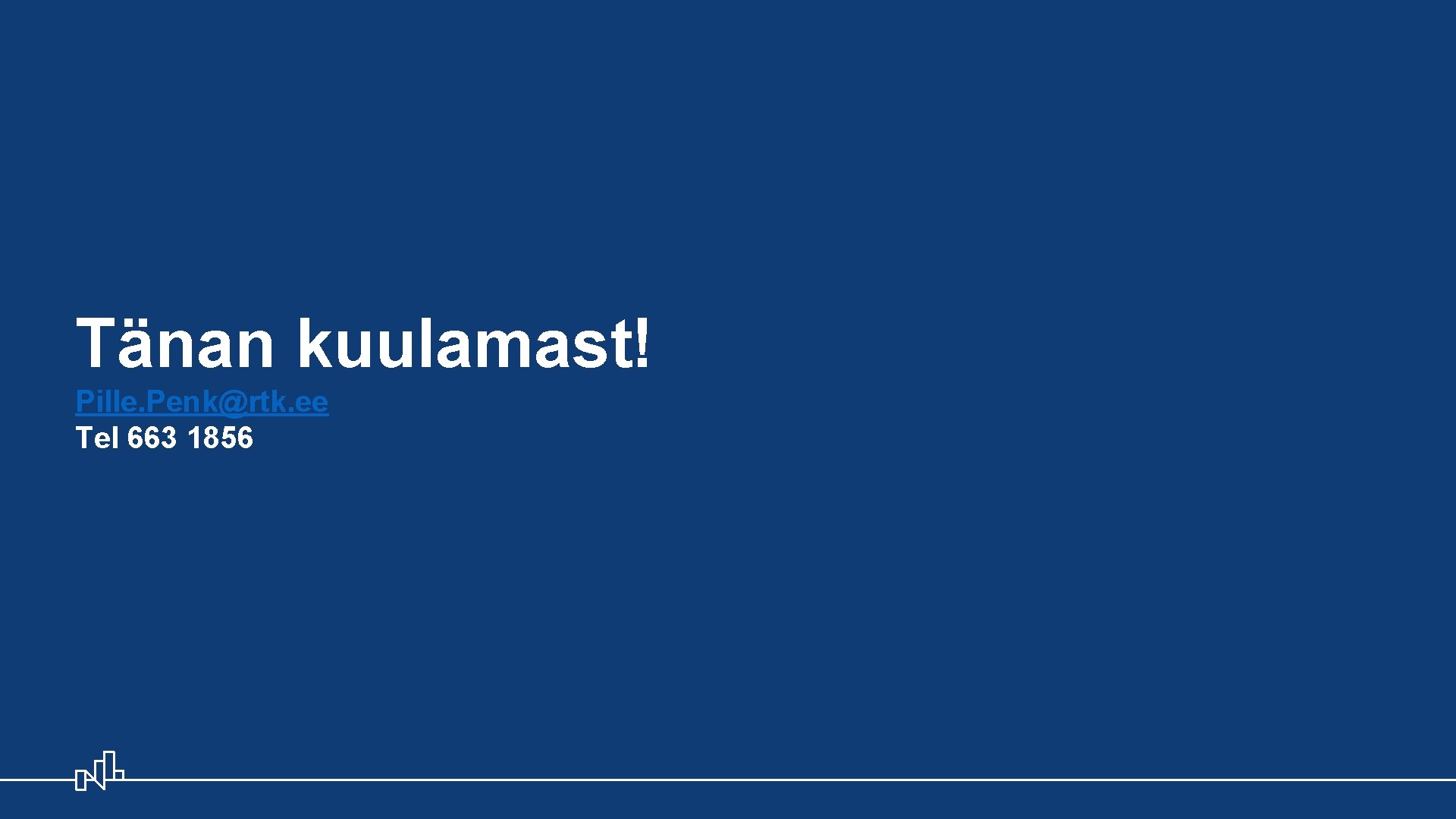 Tänan kuulamast! Pille. Penk@rtk. ee Tel 663 1856 