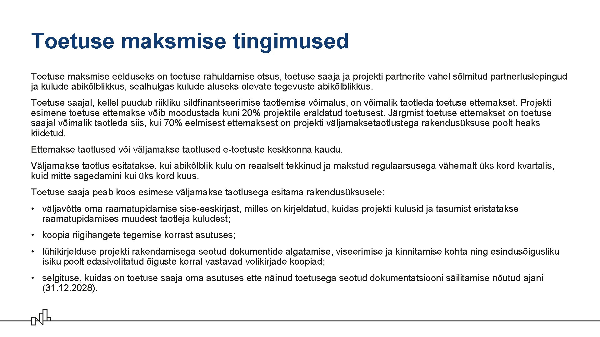 Toetuse maksmise tingimused Toetuse maksmise eelduseks on toetuse rahuldamise otsus, toetuse saaja ja projekti