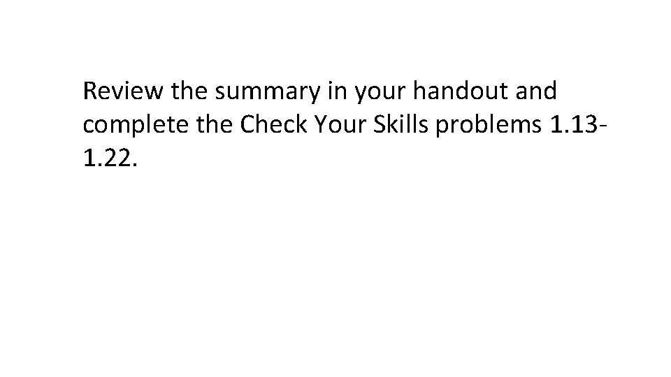 Review the summary in your handout and complete the Check Your Skills problems 1.