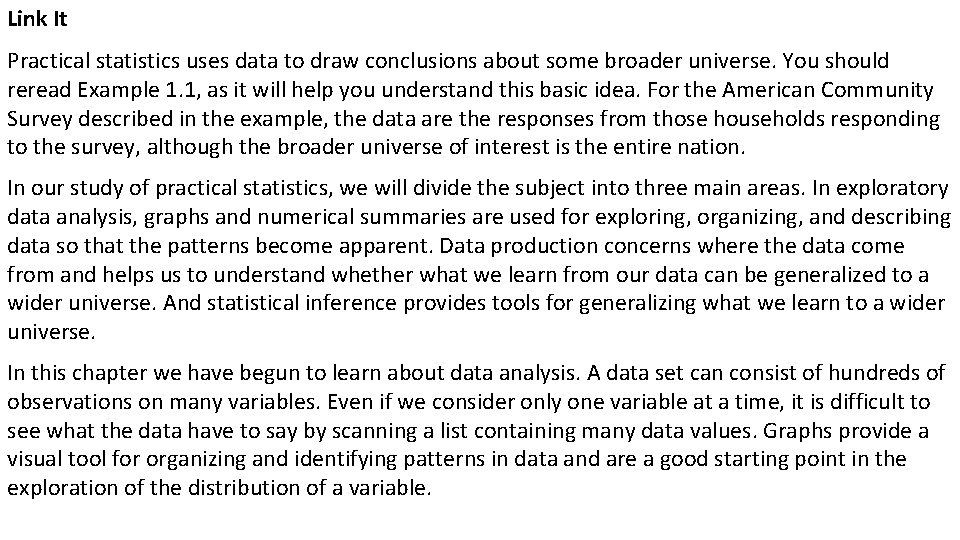 Link It Practical statistics uses data to draw conclusions about some broader universe. You