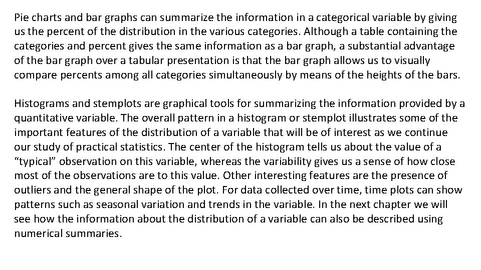 Pie charts and bar graphs can summarize the information in a categorical variable by