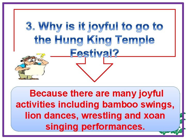 Because there are many joyful activities including bamboo swings, lion dances, wrestling and xoan