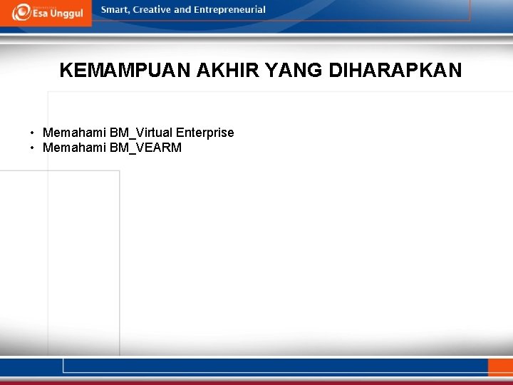 KEMAMPUAN AKHIR YANG DIHARAPKAN • Memahami BM_Virtual Enterprise • Memahami BM_VEARM 