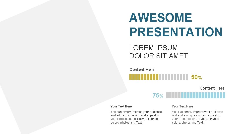 AWESOME PRESENTATION LOREM IPSUM DOLOR SIT AMET, Content Here 50% Content Here 75% Your