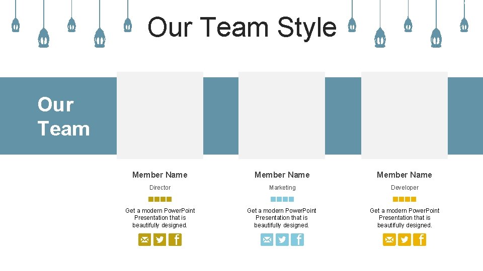 Our Team Style Our Team Member Name Director Marketing Developer Get a modern Power.