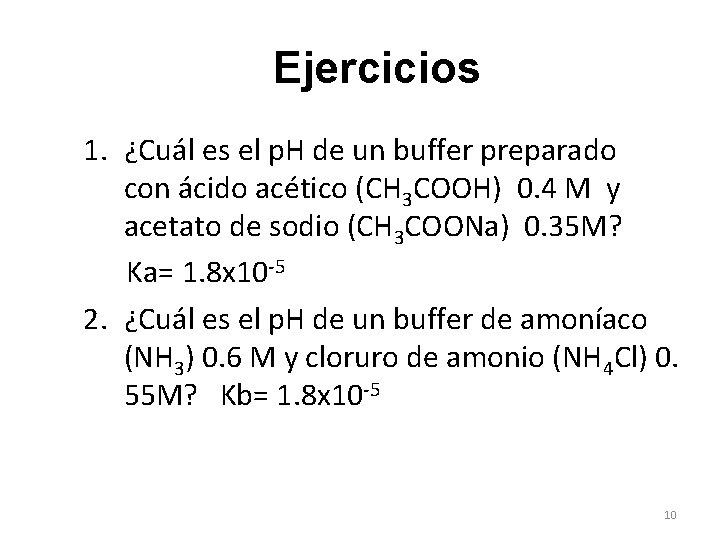 Ejercicios 1. ¿Cuál es el p. H de un buffer preparado con ácido acético
