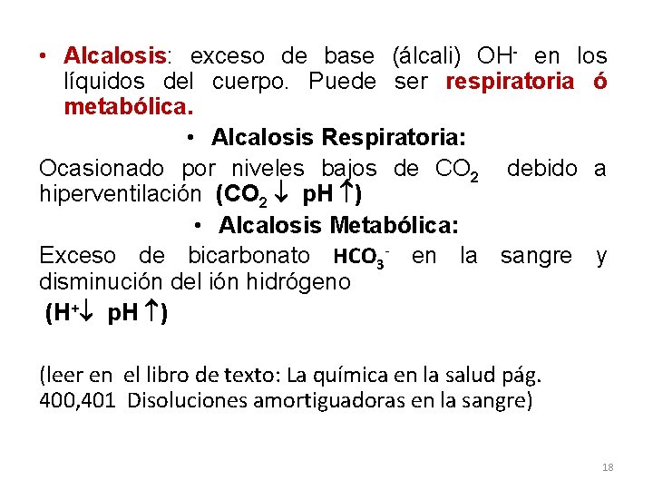  • Alcalosis: exceso de base (álcali) OH- en los líquidos del cuerpo. Puede