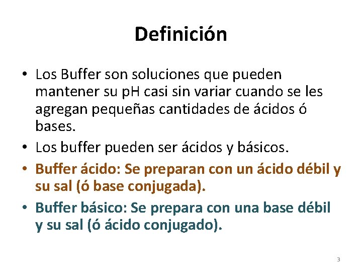 Definición • Los Buffer son soluciones que pueden mantener su p. H casi sin