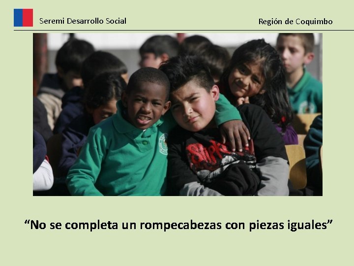 Seremi Desarrollo Social Región de Coquimbo “No se completa un rompecabezas con piezas iguales”