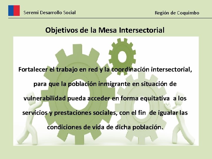 Seremi Desarrollo Social Región de Coquimbo Objetivos de la Mesa Intersectorial Fortalecer el trabajo